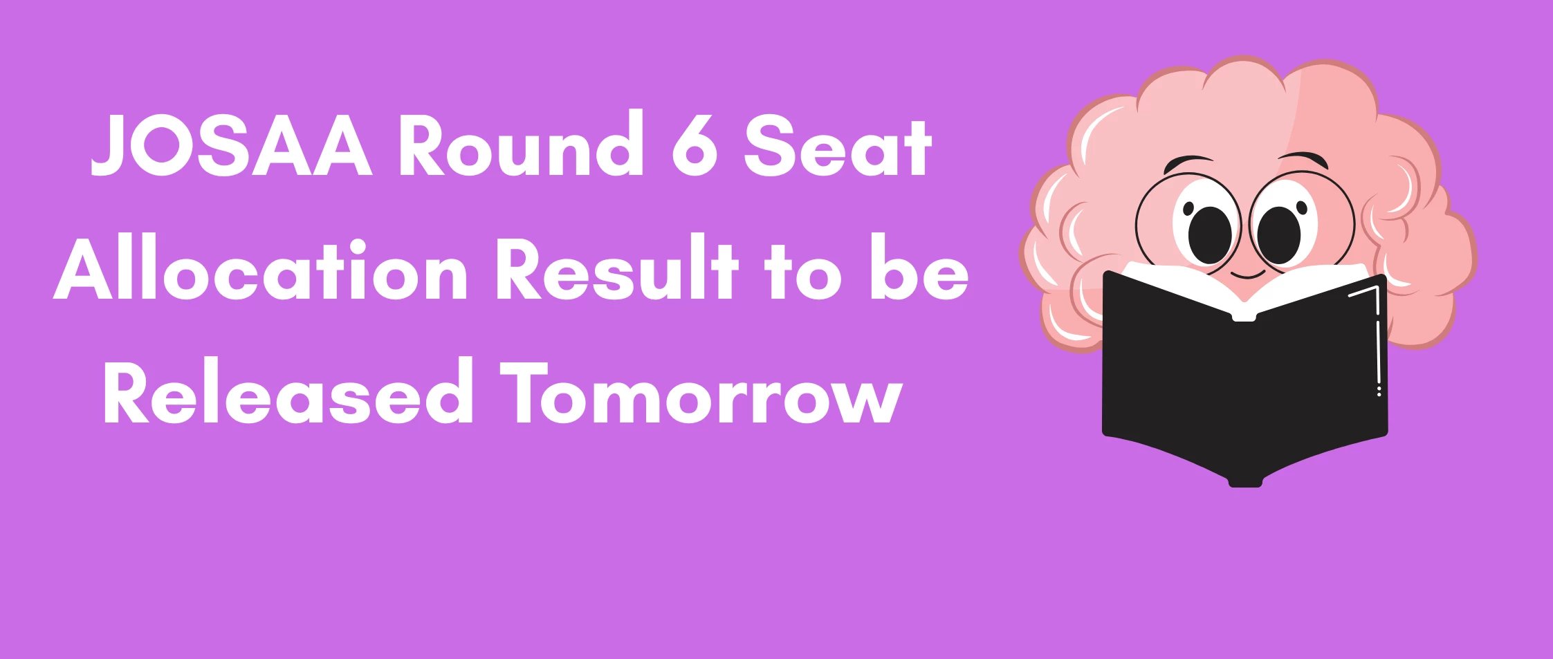 JoSAA Round 6 Seat Allocation Result to be Released Tomorrow- Check Fee Details, Schedule and Other Details